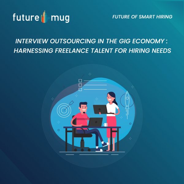 Interview Outsourcing in the Gig Economy: Harnessing Freelance Talent for Hiring Needs