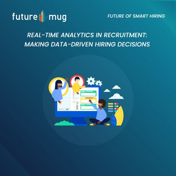 Real-Time Analytics in Recruitment: Making Data-Driven Hiring Decisions