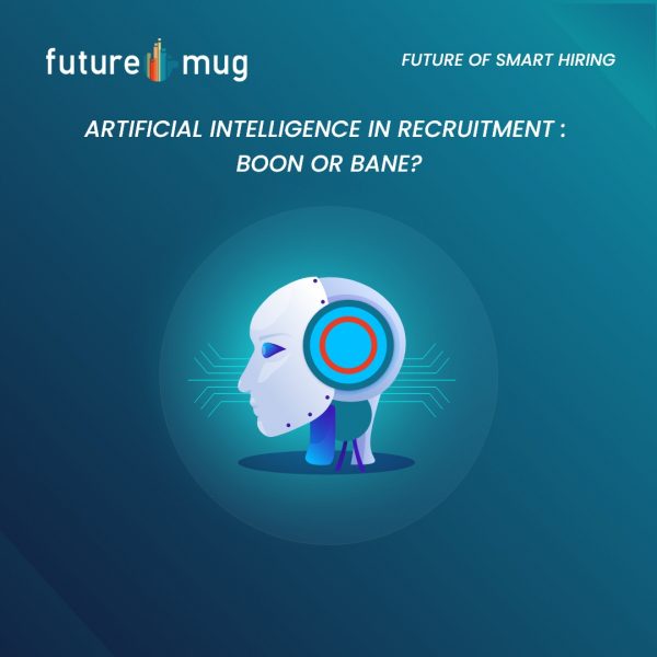 Artificial Intelligence in Recruitment: Boon or Bane?