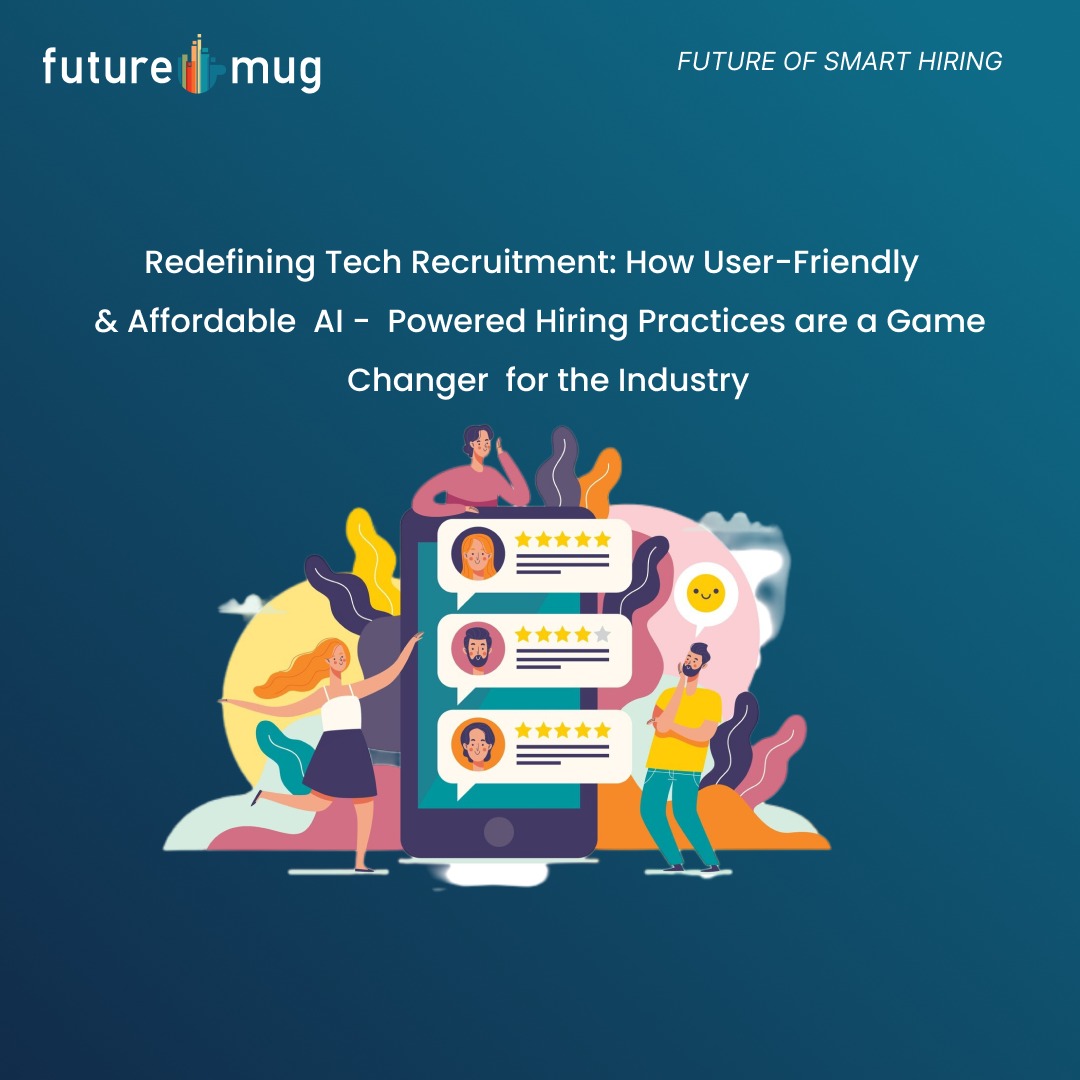 Redefining Tech Recruitment: How User-Friendly and Affordable AI-Powered Hiring Practices are a Game Changer for the Industry