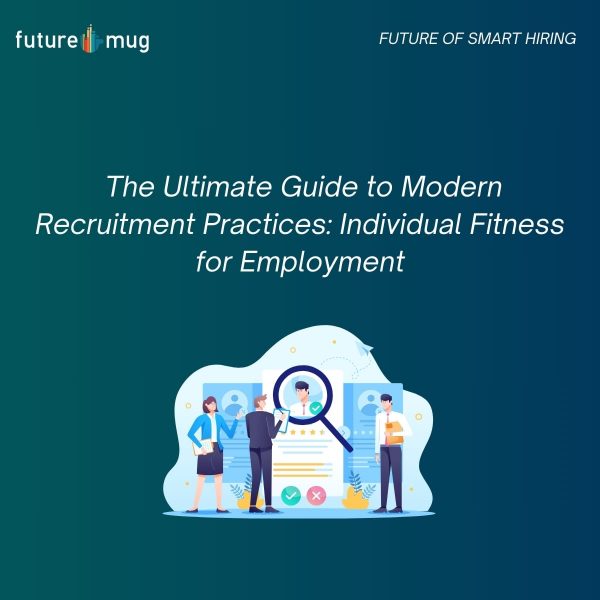 The Ultimate Guide to Modern Recruitment Practices: Individual Fitness for Employment