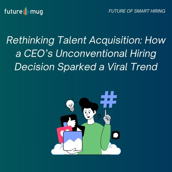 Rethinking Talent Acquisition: How a CEO’s Unconventional Hiring Decision Sparked a Viral Trend