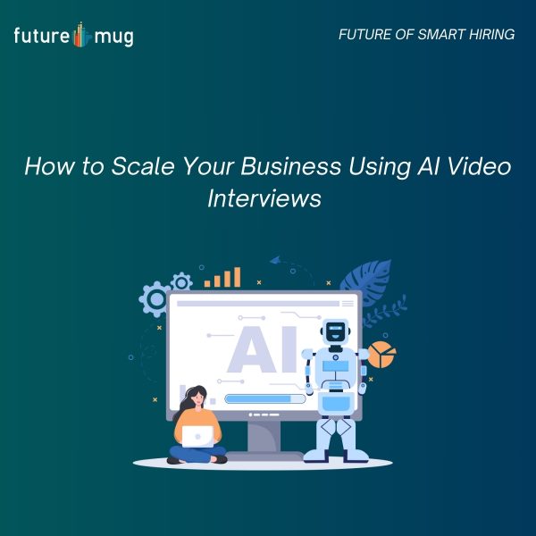 How to Scale Your Business Using AI Video Interviews ￼