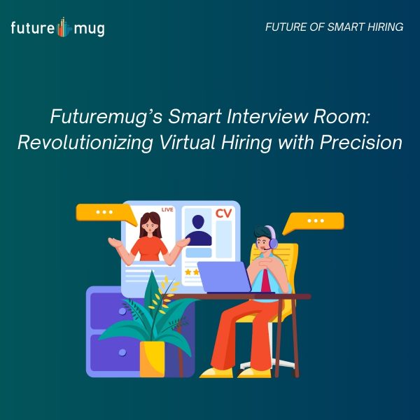 Futuremug’s Smart Interview Room: Revolutionizing Virtual Hiring with Precision