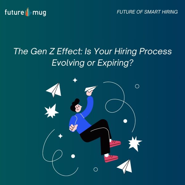 The Gen Z Effect: Is Your Hiring Process Evolving or Expiring?