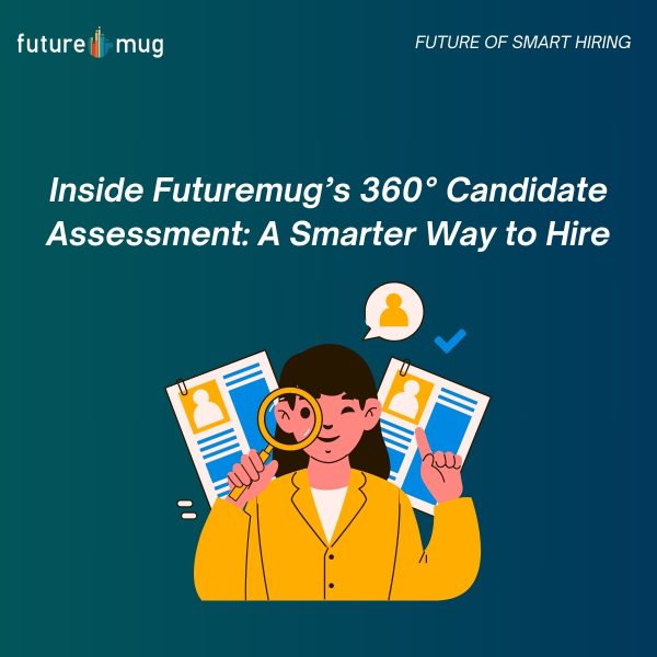 Inside Futuremug’s 360° Candidate Assessment: A Smarter Way to Hire