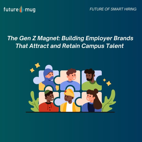 The Gen Z Magnet: Building EmployerBrands That Attract and Retain CampusTalent
