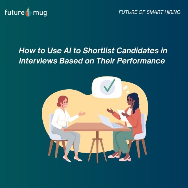 How to Use AI to Shortlist Candidates in Interviews Based on Their Performance