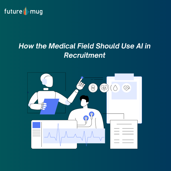 How the Medical Field Should Use AI in Recruitment