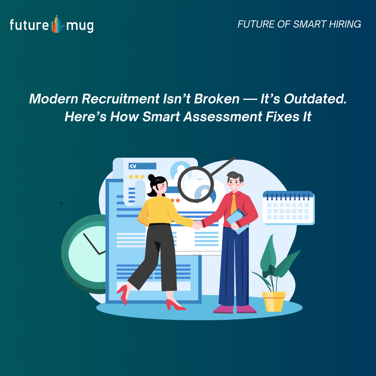 Modern Recruitment Isn’t Broken — It’s Outdated. Here’s How Smart Assessment Fixes It