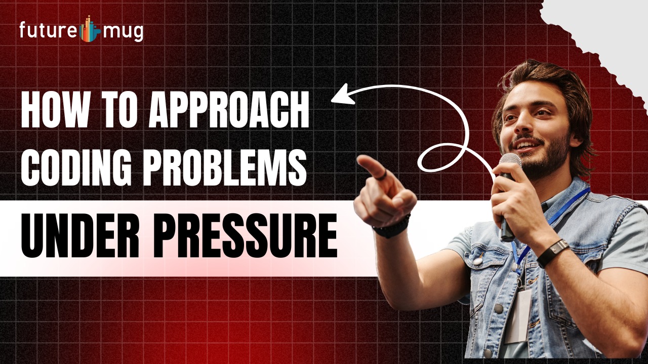How to Approach Coding Problems Under Pressure