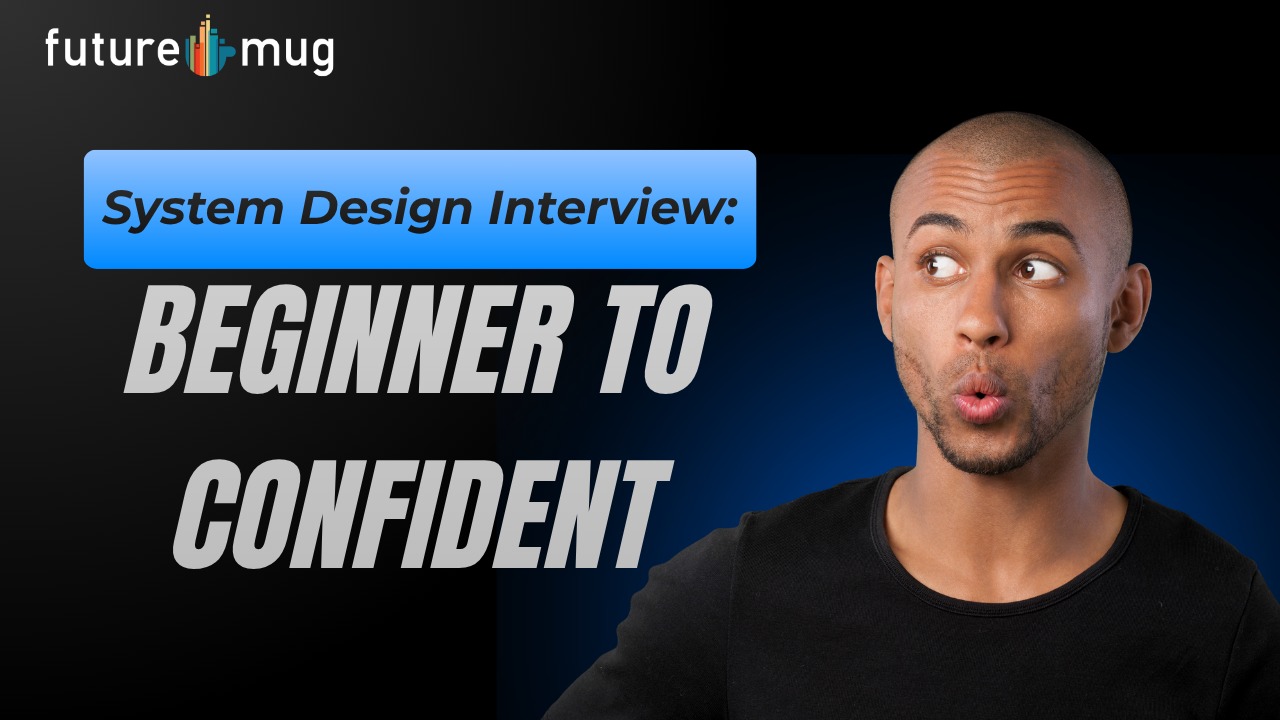 System Design Interview: Beginner to Confident