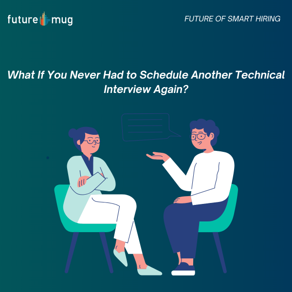 What If You Never Had to Schedule Another Technical Interview Again?