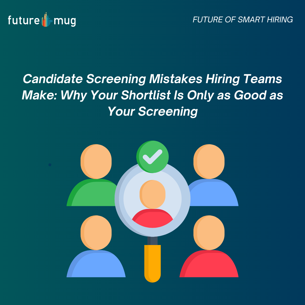 Candidate Screening Mistakes Hiring Teams Make: Why Your Shortlist Is Only as Good as Your Screening