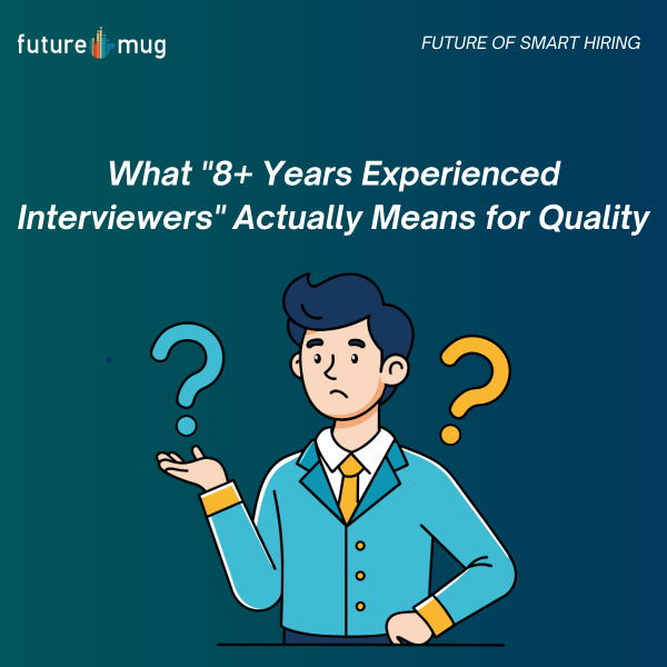 What "8+ Years Experienced Interviewers" Actually Means for Quality