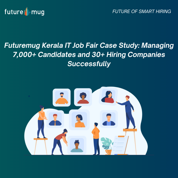 Futuremug Kerala IT Job Fair Case Study: Managing 7,000+ Candidates and 30+ Hiring Companies Successfully