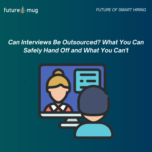 Can Interviews Be Outsourced? What You Can Safely Hand Off and What You Can’t